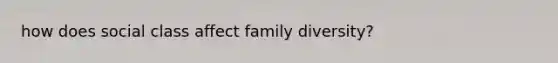 how does social class affect family diversity?