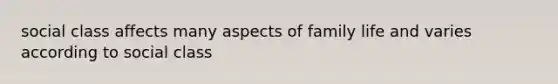 social class affects many aspects of family life and varies according to social class