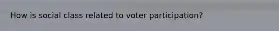 How is social class related to voter participation?