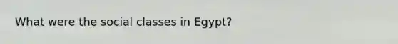 What were the social classes in Egypt?