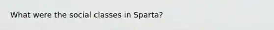 What were the social classes in Sparta?