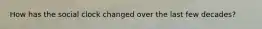 How has the social clock changed over the last few decades?