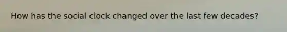 How has the social clock changed over the last few decades?