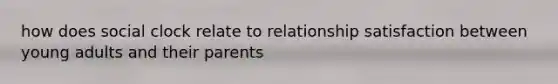 how does social clock relate to relationship satisfaction between young adults and their parents