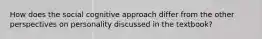 How does the social cognitive approach differ from the other perspectives on personality discussed in the textbook?