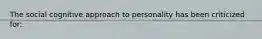 The social cognitive approach to personality has been criticized for: