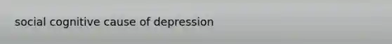 social cognitive cause of depression