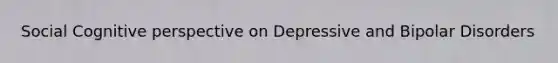 Social Cognitive perspective on Depressive and Bipolar Disorders