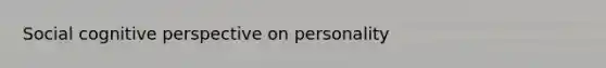 Social <a href='https://www.questionai.com/knowledge/k1KipFktG6-cognitive-perspective' class='anchor-knowledge'>cognitive perspective</a> on personality