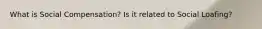 What is Social Compensation? Is it related to Social Loafing?