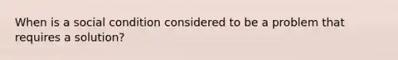 When is a social condition considered to be a problem that requires a solution?