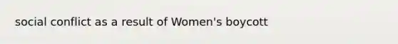 social conflict as a result of Women's boycott