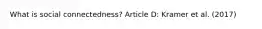 What is social connectedness? Article D: Kramer et al. (2017)