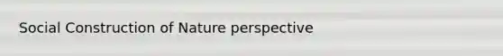 Social Construction of Nature perspective