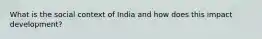 What is the social context of India and how does this impact development?