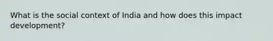 What is the social context of India and how does this impact development?