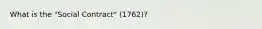 What is the "Social Contract" (1762)?