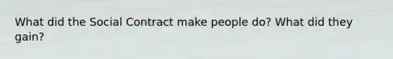 What did the Social Contract make people do? What did they gain?