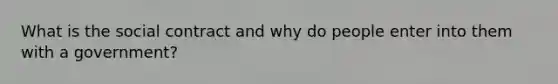 What is the social contract and why do people enter into them with a government?