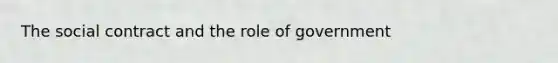 The social contract and the role of government