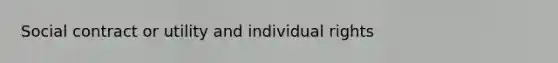 Social contract or utility and individual rights