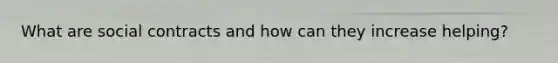 What are social contracts and how can they increase helping?
