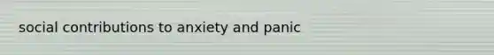 social contributions to anxiety and panic