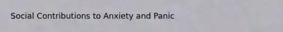 Social Contributions to Anxiety and Panic