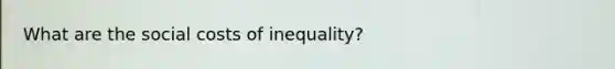 What are the social costs of inequality?