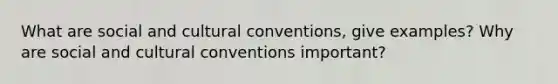 What are social and cultural conventions, give examples? Why are social and cultural conventions important?