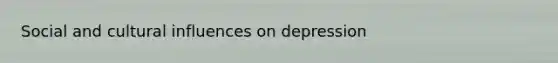 Social and cultural influences on depression