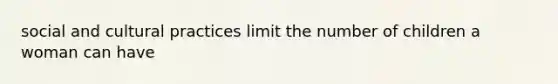 social and cultural practices limit the number of children a woman can have