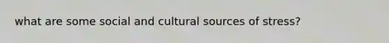 what are some social and cultural sources of stress?