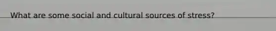 What are some social and cultural sources of stress?