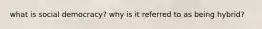what is social democracy? why is it referred to as being hybrid?