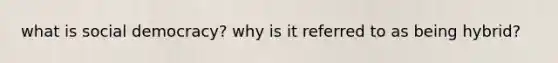 what is social democracy? why is it referred to as being hybrid?