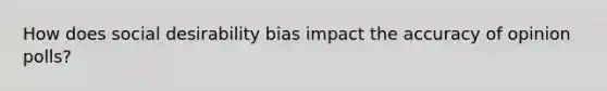 How does social desirability bias impact the accuracy of opinion polls?