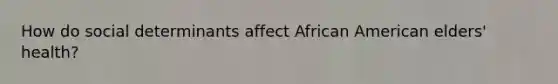 How do social determinants affect African American elders' health?