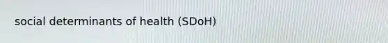 social determinants of health (SDoH)