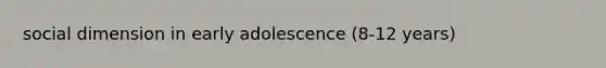 social dimension in early adolescence (8-12 years)