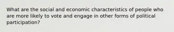 What are the social and economic characteristics of people who are more likely to vote and engage in other forms of political participation?