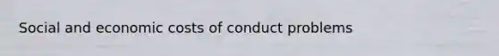 Social and economic costs of conduct problems