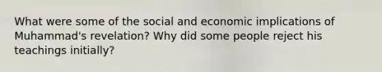 What were some of the social and economic implications of Muhammad's revelation? Why did some people reject his teachings initially?