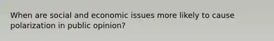 When are social and economic issues more likely to cause polarization in public opinion?