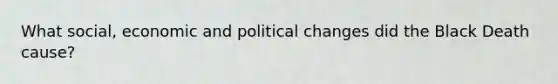What social, economic and political changes did the Black Death cause?