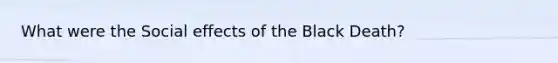 What were the Social effects of the Black Death?