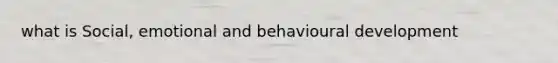 what is Social, emotional and behavioural development