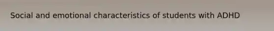 Social and emotional characteristics of students with ADHD