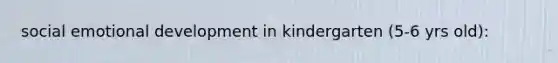 social emotional development in kindergarten (5-6 yrs old):