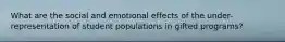 What are the social and emotional effects of the under-representation of student populations in gifted programs?